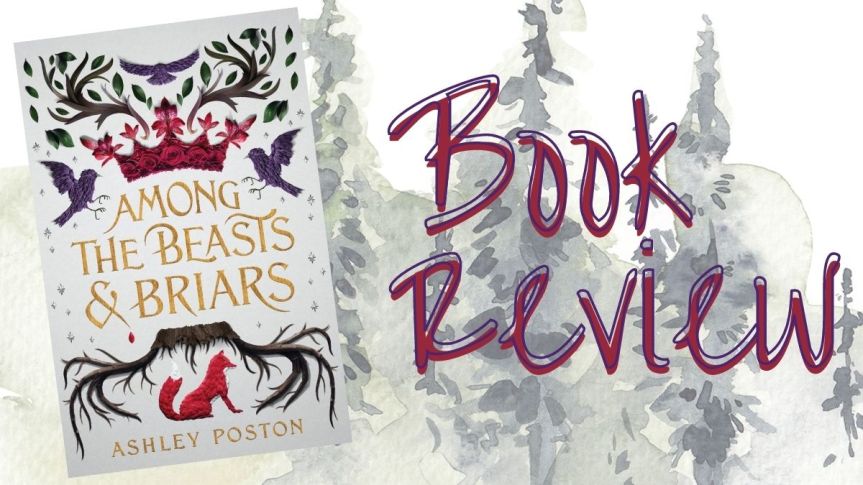 “But I’ll Always Be By Your Side”: Among the Beasts and Briars by Ashley Poston